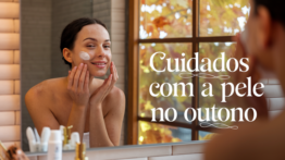 Cuidados com a Pele no Outono: Como Manter a Pele Radiante