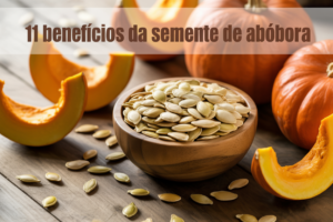 Semente de abóbora:E seus 11 benefícios